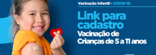 Link para cadastro da vacinação de crianças de 05 a 11 anos contra a covid-19