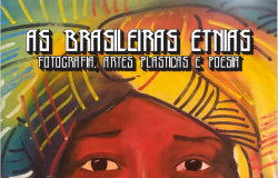 Exposição inédita "As Brasileiras Etnias" reune poetas, artistas plásticos, fotografos, representantes indígenas a partir de 22 de abril.