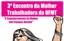 3º Encontro da Mulher Trabalhadora da UFMT - 09.03.16